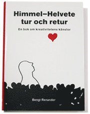 bokomslag Himmel-Helvete tur och retur. En bok om kreativitetens känslor.