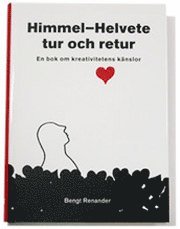 bokomslag HimmelHelvete tur och retur. En bok om kreativitetens känslor.