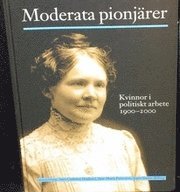 bokomslag Moderata pionjärer : kvinnor i politiskt arbete 1900-2000