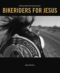 bokomslag Bikeriders for Jesus : möt Preacher Mike & the Christian Crusaders