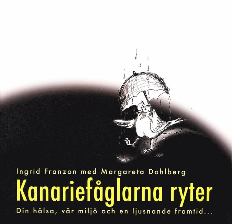 Kanariefåglarna ryter : din hälsa, vår miljö och en ljusnande framtid