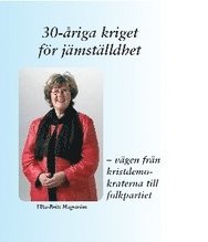 30-åriga kriget för jämställdhet : vägen från kristdemokraterna till folkpartiet