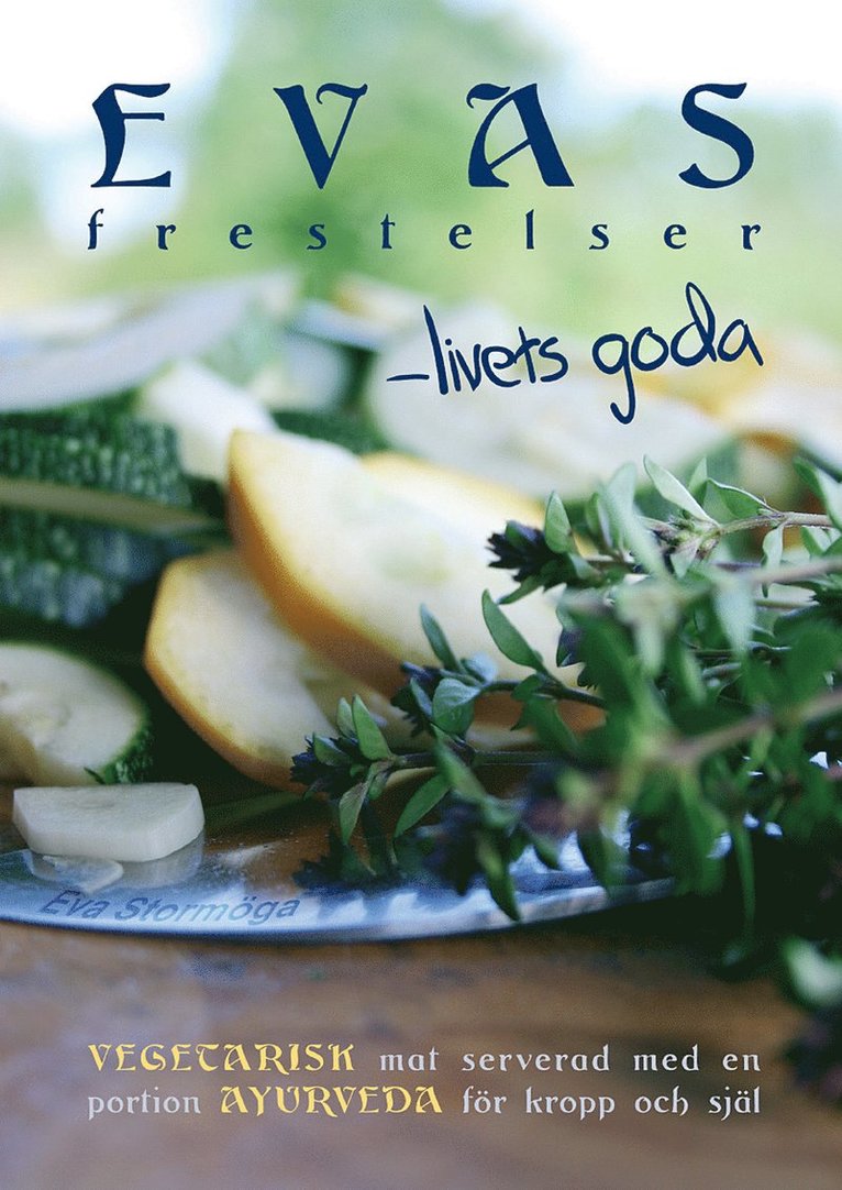 Eva Stormöga - Evas frestelser - livets goda : Vegetarisk mat med  en portion ayurveda för kropp och själ, Häftad