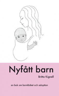 Britta Kignell - Nyfått barn : [en bok om barnlöshet och adoption], Häftad