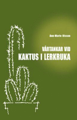 Ann-Marie Olsson - Vårtankar vid kaktus i lerkruka, Häftad