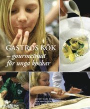 Per Dahlberg, Karl Bengtsson - Gastros kök : gourmetmat för unga kockar, Inbunden