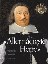 Björn Fröberg - Aller nådigste herre : familjen rosenhane - en sörmländsk släktsaga under sveriges stormaktstid, Inbunden