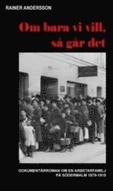 bokomslag Om bara vi vill, så går det : dokumentärroman om en arbetarfamilj på Södermalm 1879-1919