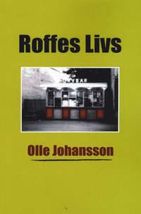 bokomslag Roffes Livs - Betraktelser från Hedemora, världens navel