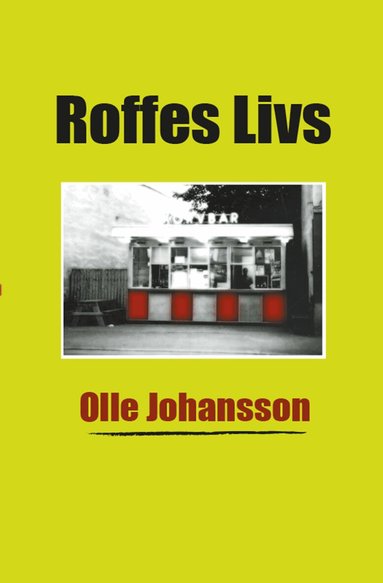 Olle Johansson - Roffes Livs : Betraktelser från Hedemora, världens navel, Häftad