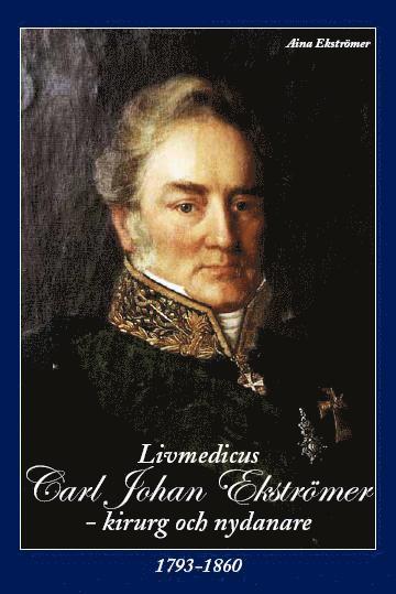 Livmedicus Carl Johan Ekströmers levnadsminnen : kirurg och nydanare
