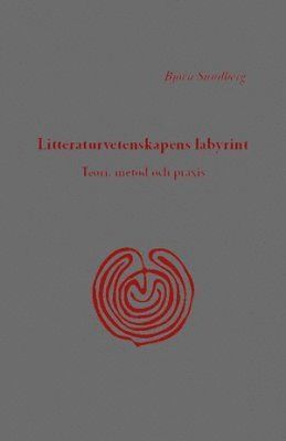 Litteraturvetenskapens labyrint : teori, metod och praxis 1