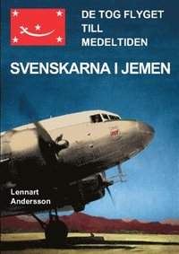 bokomslag De tog flyget till medeltiden : svenskarna i Jemen
