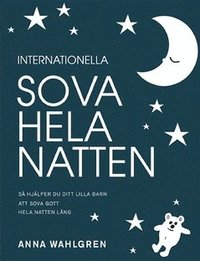 bokomslag Internationella sova hela natten : så hjälper du ditt lilla barn att sova gott hela natten lång