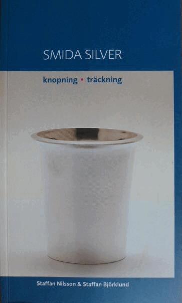 Staffan Nilsson - Smida Silver : knopning, träckning, Häftad