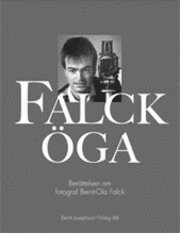 Falcköga : berättelsen om fotograf Bernt-Ola Falck