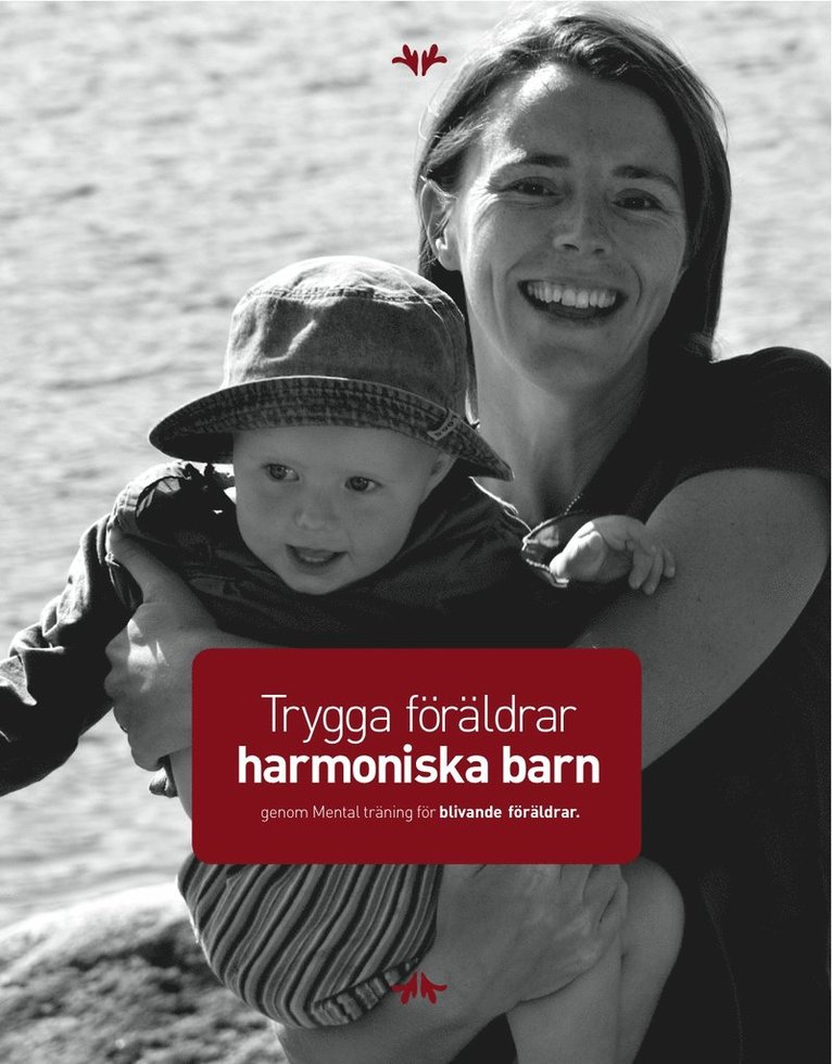 Monica Hansson - Trygga föräldrar - harmoniska barn : genom Mental träning för blivande föräldrar, Häftad