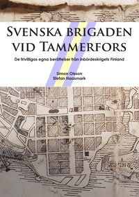 bokomslag Svenska brigaden vid Tammerfors: De frivilligas egna berättelser från inbördeskrigets Finland