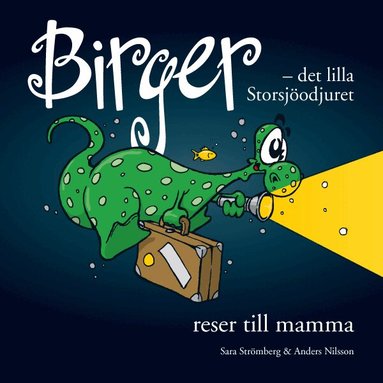 Sara Strömberg - Birger - det lilla Storsjöodjuret reser till mamma, Inbunden