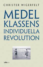 Christer Wigerfelt - Medelklassens individuella revolution, Häftad