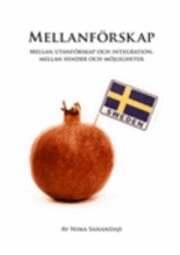 Nima Sanandaji - Mellanförskap : mellan utanförskap och integration, mellan hinder och möjligheter, Häftad