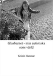 bokomslag Glasbarnet : min autistiska sons värld