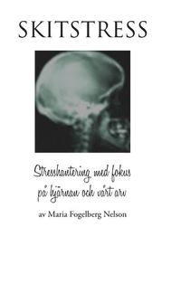 bokomslag Skitstress : stresshantering med fokus på hjärnan och vårt arv