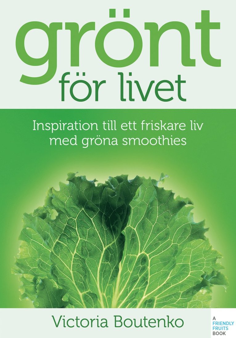 Victoria Boutenko - Grönt för livet : inspiration till ett friskare liv med gröna smoothies, Häftad