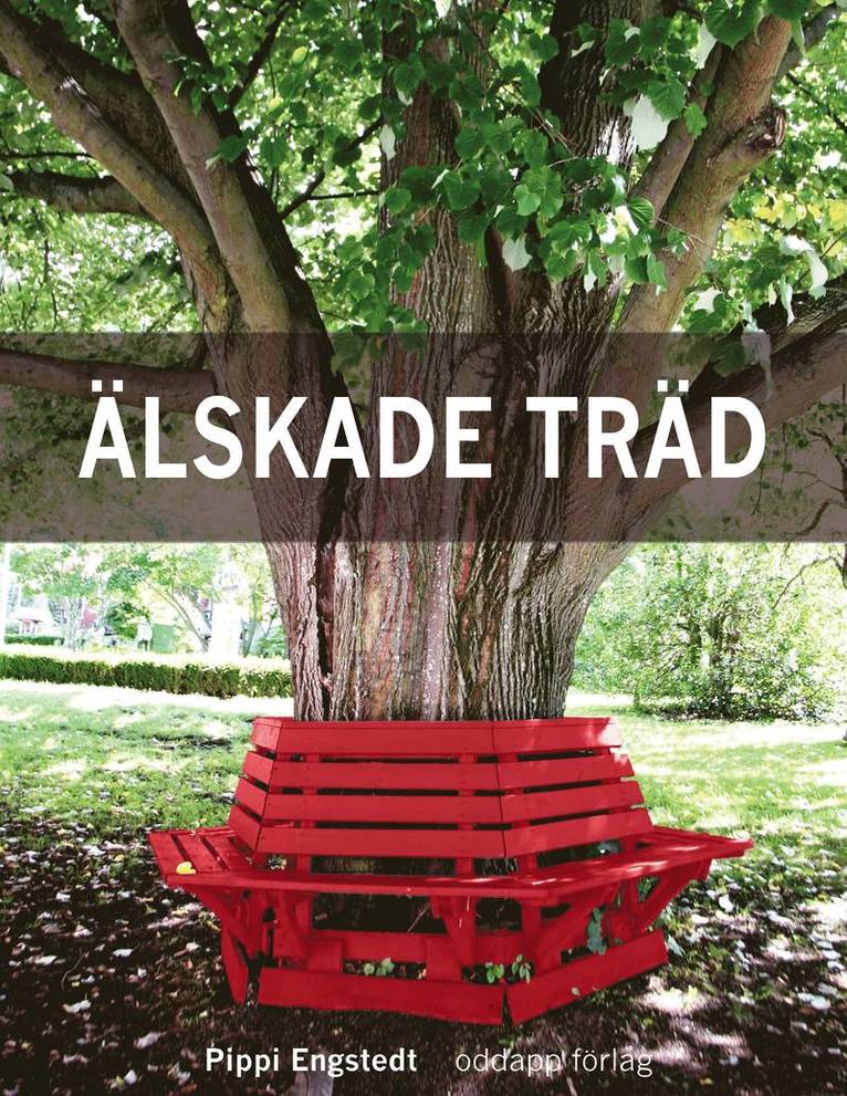 Pippi Engstedt - Älskade träd : om 33 arboreta, en rad alléer & andra träd, Häftad