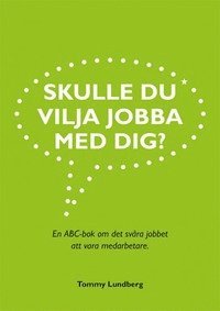 bokomslag Skulle du vilja jobba med dig? : en ABC-bok om det svåra jobbet att vara medarbetare