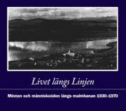 bokomslag Livet längs Linjen : minnen och människoöden längs malmbanan 1930-1970