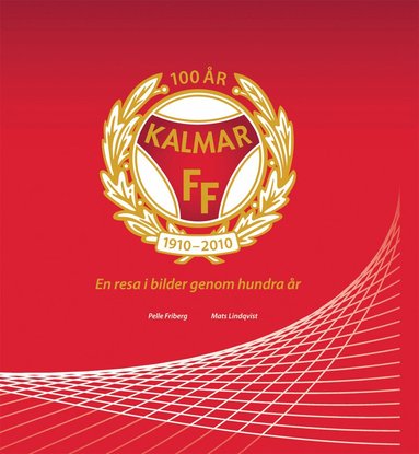 Pelle Friberg, Mats Lindqvist - Kalmar FF : en resa i bilder genom hundra år, Inbunden