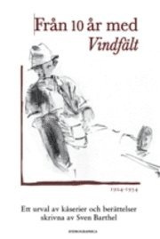 Från 10 år med Vindfält. Ett urval av kåserier och berättelser skrivna av Sven Barthel.