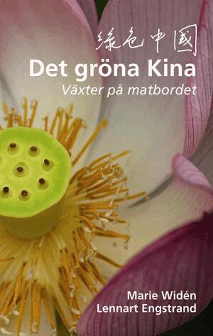 Marie Widén, Lennart Engstrand - Det gröna Kina : växter på matbordet, Inbunden