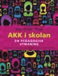 bokomslag AKK i skolan : en pedagogisk utmaning - om alternativ och kompletterande kommunikation (AKK) i förskola och skola