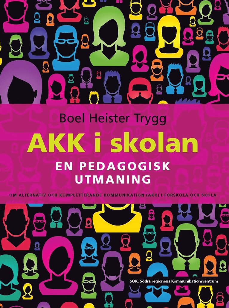Boel Heister Trygg - AKK i skolan : en pedagogisk utmaning - om alternativ och kompletterande kommunikation (AKK) i förskola och skola, Häftad