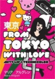 Maria Ahlgren - From Tokyo with Love : mitt liv i technicolor, Häftad
