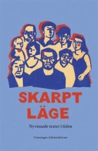 Birgitta Edberg, Torgny Karnstedt, Mimmi Sandberg, Jane Morén, Sonia Sigvardsson, Erik Pousette, Gustaf Forsell, Micke Evhammar, Ann-Gerd Simu, Kerttu Jokela, Jenny Wrangborg, Andreas Svanberg, Oscar Garcia, Pelle Olsson, Maj-len Lyth, Maria Hamberg, Richard Jändel, Ragnvald Nilsson, Aino Trosell, Heli Kittilä, Sven Wernström - Skarpt läge : nyvässade texter i tiden, Häftad