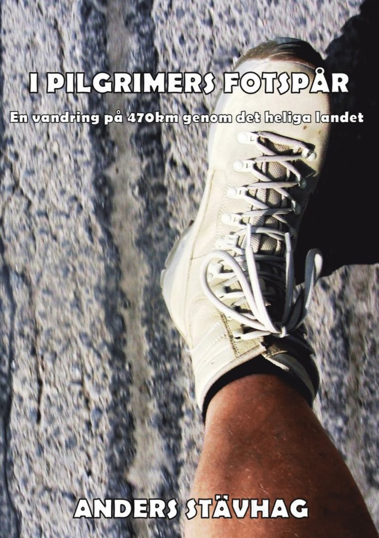 Anders Stävhag - I pilgrimers fotspår : en vandring på 470 km genom det heliga landet, Häftad