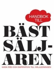 bokomslag Handbok till Bästsäljaren : goda råd och inspiration till säljledningen