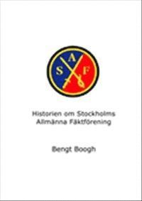 bokomslag Historien om Stockholms Allmänna Fäktförening