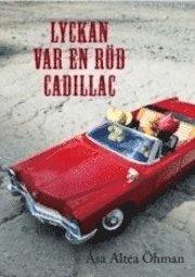 bokomslag Lyckan var en röd Cadillac