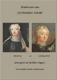 bokomslag Historien om systrarna Taube : Hedvig & Charlotta som gick så skilda vägar : två levnadsöden