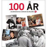 bokomslag 100 år : socialdemokraterna i Jämtlands län 1911-2011