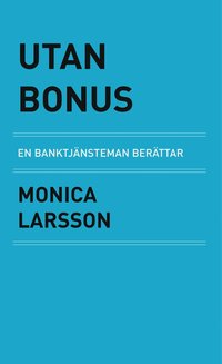 bokomslag Utan bonus : en banktjänsteman berättar