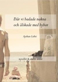 Ajohan Lahti - Där vi badade nakna och älskade med bybor, Häftad
