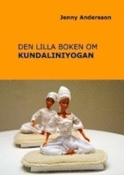 Jenny Andersson - Den lilla boken om kundaliniyogan, Häftad