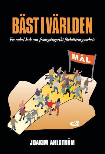 Joakim Ahlström - Bäst i världen : en enkel bok om framgångsrikt förbättringsarbete, Häftad