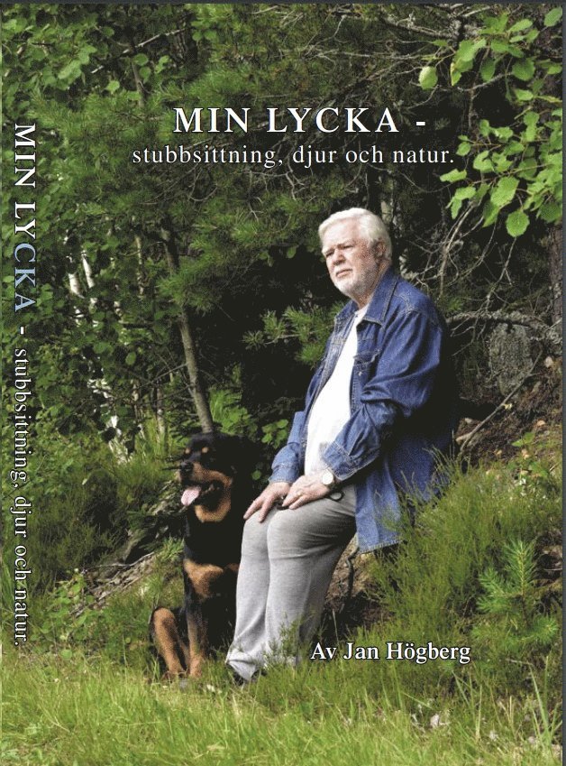 Jan Högberg - Min lycka : stubbsittning, djur och natur, Inbunden