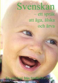 Svenskan : ett språk att äga, älska och ärva 1